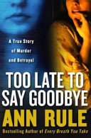 Too_Late_to_Say_Goodbye___A_True_Story_of_Murder_And_Betrayal